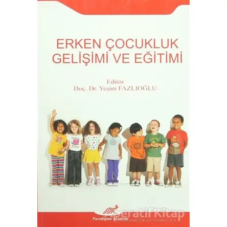 Erken Çocukluk Gelişimi ve Eğitimi - Kolektif - Paradigma Akademi Yayınları