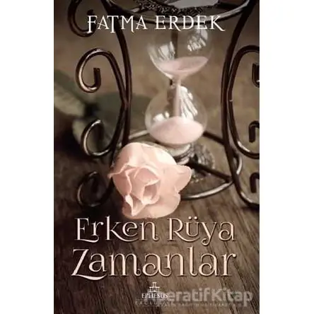 Erken Rüya Zamanlar - Fatma Erdek - Ephesus Yayınları