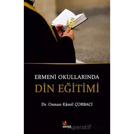 Ermeni Okullarında Din Eğitimi - Osman Kamil Çorbacı - Kriter Yayınları