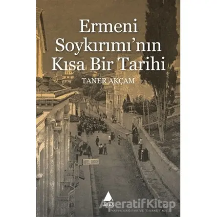 Ermeni Soykırımının Kısa Bir Tarihi - Taner Akçam - Aras Yayıncılık