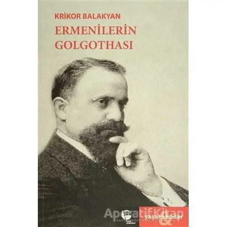 Ermenilerin Golgothası - Krikor Balakyan - Belge Yayınları