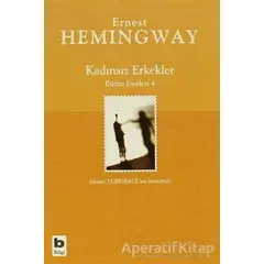 Kadınsız Erkekler Bütün Eserleri 4 - Ernest Hemingway - Bilgi Yayınevi