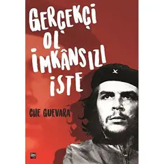Gerçekçi Ol İmkansızı İste - Ernesto Che Guevara - İleri Yayınları