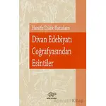 Divan Edebiyatı Coğrafyasından Esintiler - Hanife Dilek Batislam - Ürün Yayınları
