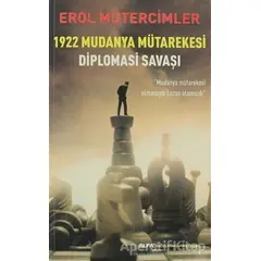 1922 Mudanya Mütarekesi Diplomasi Savaşı - Erol Mütercimler - Alfa Yayınları