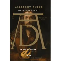 Albrecht Dürer Hayatı ve Sanatı - Erwin Panofsky - Alfa Yayınları