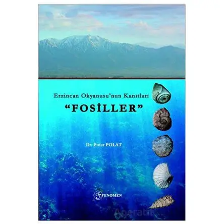 Erzincan Okyanusu’nun Kanıtları Fosiller” - Pınar Polat - Fenomen Yayıncılık