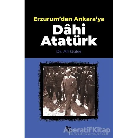 Erzurumdan Ankaraya Dahi Atatürk - Ali Güler - Halk Kitabevi