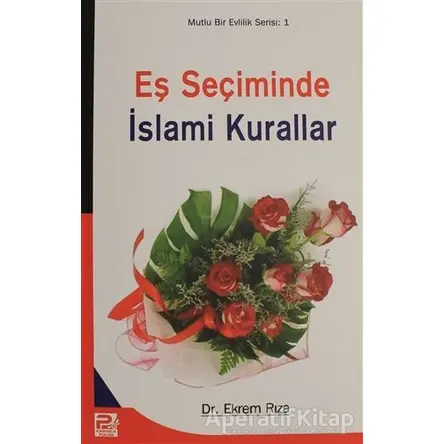 Eş Seçiminde İslami Kurallar - Mutlu Evlilik Serisi 1 - Ekrem Rıza - Karınca & Polen Yayınları