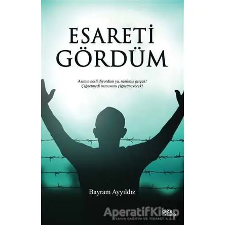 Esareti Gördüm - Bayram Ayyıldız - Gece Kitaplığı