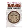 Şamanizm: Esrik Yolculuk - Esat Korkmaz - Berfin Yayınları