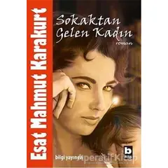 Sokaktan Gelen Kadın - Esat Mahmut Karakurt - Bilgi Yayınevi