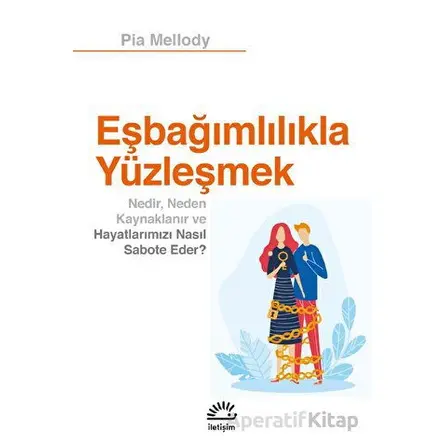 Eşbağımlılıkla Yüzleşmek - Pia Mellody - İletişim Yayınları