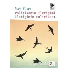 Politikanın İletişimi İletişimin Politikası - Eser Köker - İmge Kitabevi Yayınları