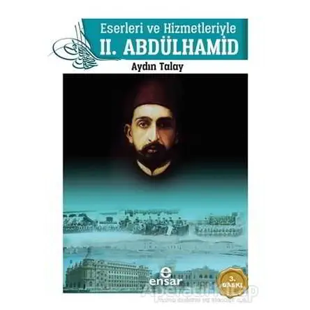 Eserleri ve Hizmetleriyle 2. Abdülhamid - Aydın Talay - Ensar Neşriyat