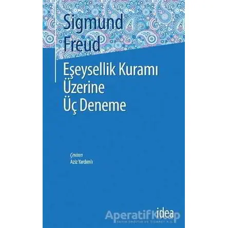 Eşeysellik Kuramı Üzerine Üç Deneme - Sigmund Freud - İdea Yayınevi