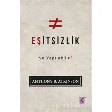 Eşitsizlik: Ne Yapılabilir? - Anthony B. Atkinson - Efil Yayınevi