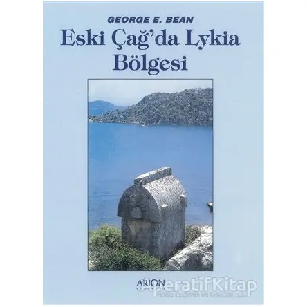 Eski Çağda Lykia Bölgesi - George E. Bean - Arion Yayınevi