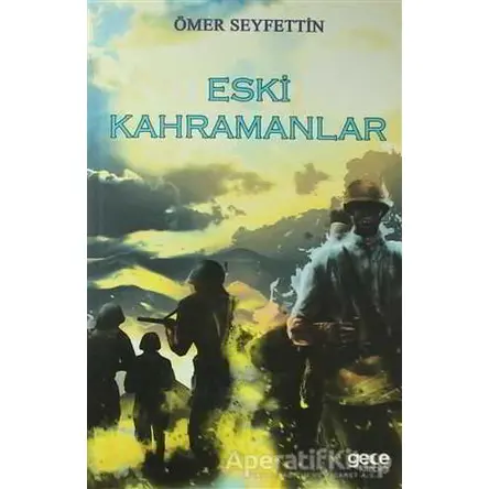 Eski Kahramanlar - Ömer Seyfettin - Gece Kitaplığı