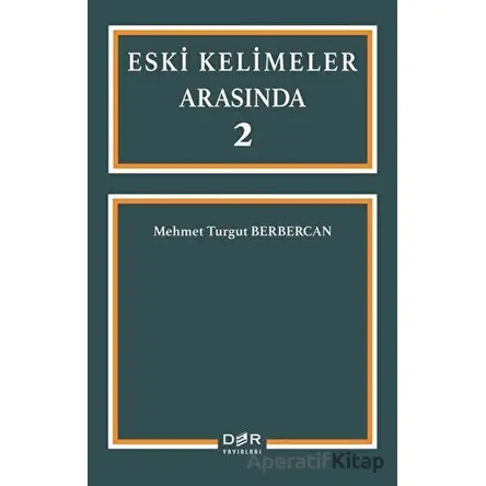 Eski Kelimeler Arasında 2 - Mehmet Turgut Berbercan - Der Yayınları