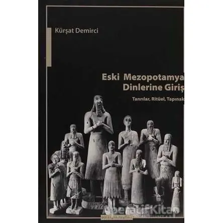 Eski Mezopotamya Dinlerine Giriş - Kürşad Demirci - Ayışığı Kitapları