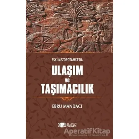 Eski Mezopotamyada Ulaşım ve Taşımacılık - Ebru Mandacı - Berikan Yayınevi