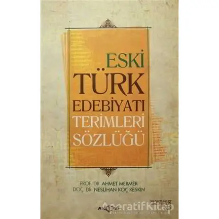 Eski Türk Edebiyatı Terimleri Sözlüğü - Neslihan Koç Keskin - Akçağ Yayınları