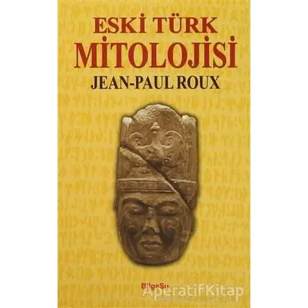 Eski Türk Mitolojisi - Jean-Paul Roux - BilgeSu Yayıncılık