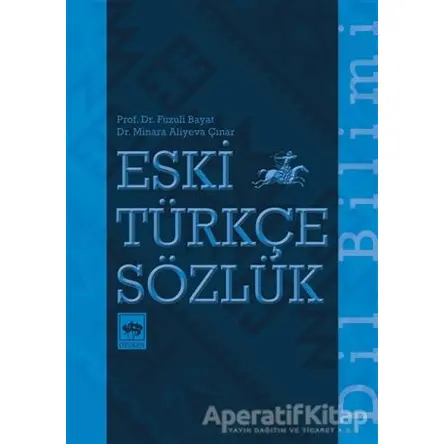 Eski Türkçe Sözlük - Fuzuli Bayat - Ötüken Neşriyat