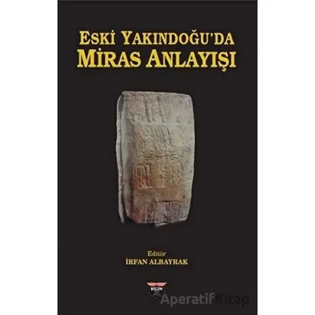 Eski Yakındoğuda Miras Anlayışı - İrfan Albayrak - Bilgin Kültür Sanat Yayınları