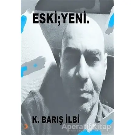 Eski ; Yeni - K. Barış İlbi - Cinius Yayınları