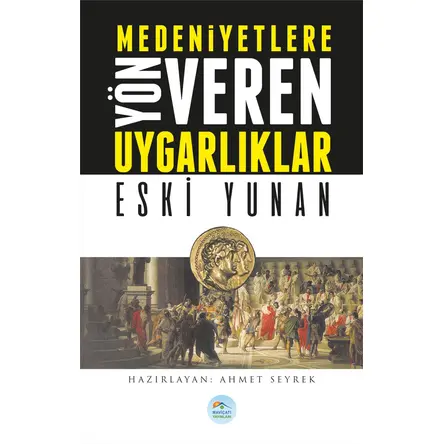 Eski Yunan - Medeniyete Yön Veren Uygarlıklar - Maviçatı Yayınları