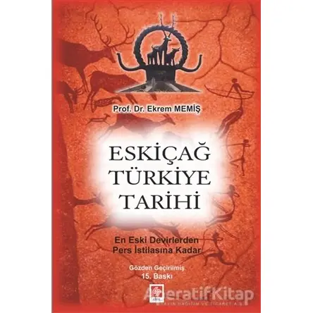 Eskiçağ Türkiye Tarihi - Ekrem Memiş - Ekin Basım Yayın - Akademik Kitaplar