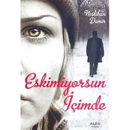 Eskimiyorsun İçimde - Neslihan Demir - Alfa Yayınları