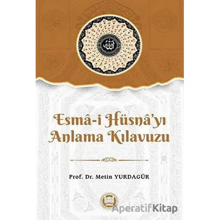 Esma-i Hu¨sna’yı Anlama Kılavuzu - Metin Yurdagür - Marmara Üniversitesi İlahiyat Fakültesi Vakfı