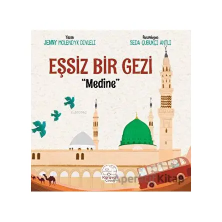 Eşsiz Bir Gezi - Medine - Jenny Molendyk Divleli - Karavan Çocuk Yayınları