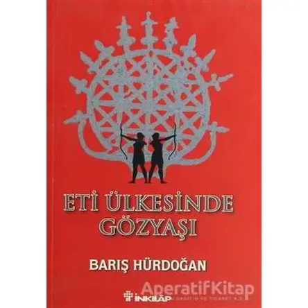 Eti Ülkesinde Gözyaşı - Barış Hürdoğan - İnkılap Kitabevi