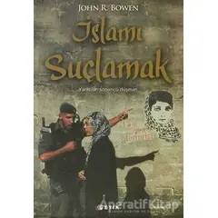 İslamı Suçlamak - John R. Bowen - Etik Yayınları