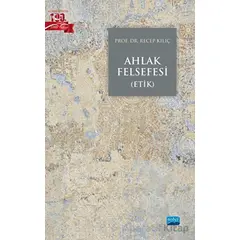 Ahlak Felsefesi (Etik) - Recep Kılıç - Nobel Akademik Yayıncılık