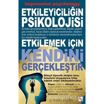 Etkileyiciliğin Psikolojisi - Etkilemek İçin Kendini Gerçekleştir - Erhan Aydın - Az Kitap