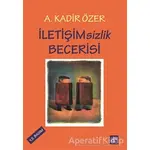 İletişimsizlik Becerisi - A. Kadir Özer - Aura Kitapları