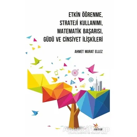 Etkin Öğrenme, Strateji Kullanımı, Matematik Başarısı, Güdü ve Cinsiyet İlişkileri