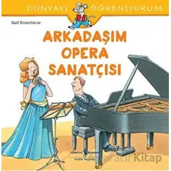 Arkadaşım Opera Sanatçısı - Dünyayı Öğreniyorum - Ralf Butschkow - İş Bankası Kültür Yayınları