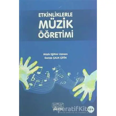 Etkinliklerle Müzik Öğretimi - Gamze Çalık Çetin - Kök Yayıncılık