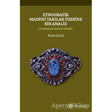 Etnografik Madeni Takılar Üzerine Bir Analiz - Ercan Çalış - Hiperlink Yayınları