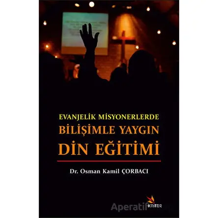 Evanjelik Misyonerlerde Bilişimle Yaygın Din Eğitimi - Osman Kamil Çorbacı - Kriter Yayınları