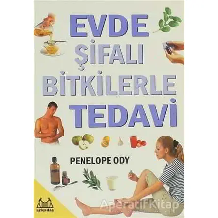 Evde Şifalı Bitkilerle Tedavi - Penolope Ody - Arkadaş Yayınları