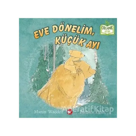 Eve Dönelim, Küçük Ayı - Barbara Firth - Beyaz Balina Yayınları