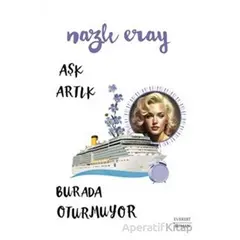 Aşk Artık Burada Oturmuyor - Nazlı Eray - Everest Yayınları