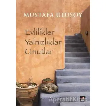 Evlilikler Yalnızlıklar Umutlar - Mustafa Ulusoy - Kapı Yayınları